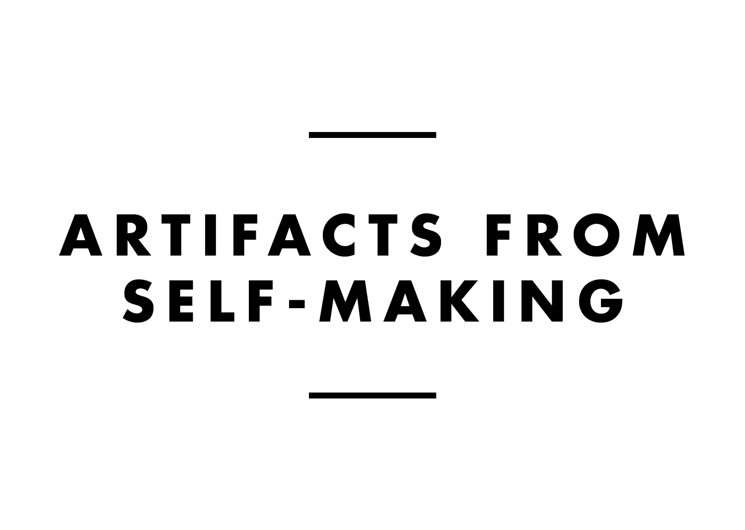    ABOUT ARTIFACTS FROM SELF-MAKING   
