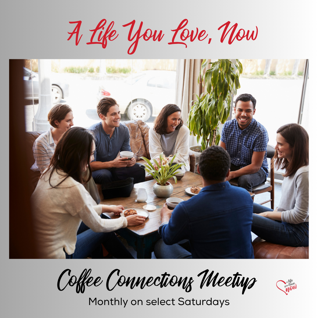 Coffee Connections - Create A Life You Love Now Meetup Event