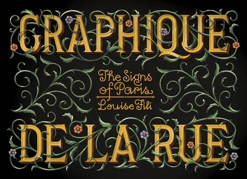 Graphique de la Rue consists of page after page of gorgeous type from the streets of Paris, collected and curated by Louise Fili.