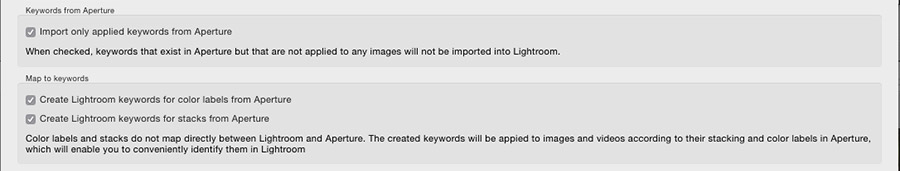 You probably will want to leave these options already checked on by default set to on, to generate keywords that can be used to get information over that doesn't transfer directly, and to not import keywords in Aperture that weren't actually applied to anything. If you however had imported keyword databases into Aperture, and want to save all those keywords whether they were applied and used or not, you may want to check off "import only applied keywords".