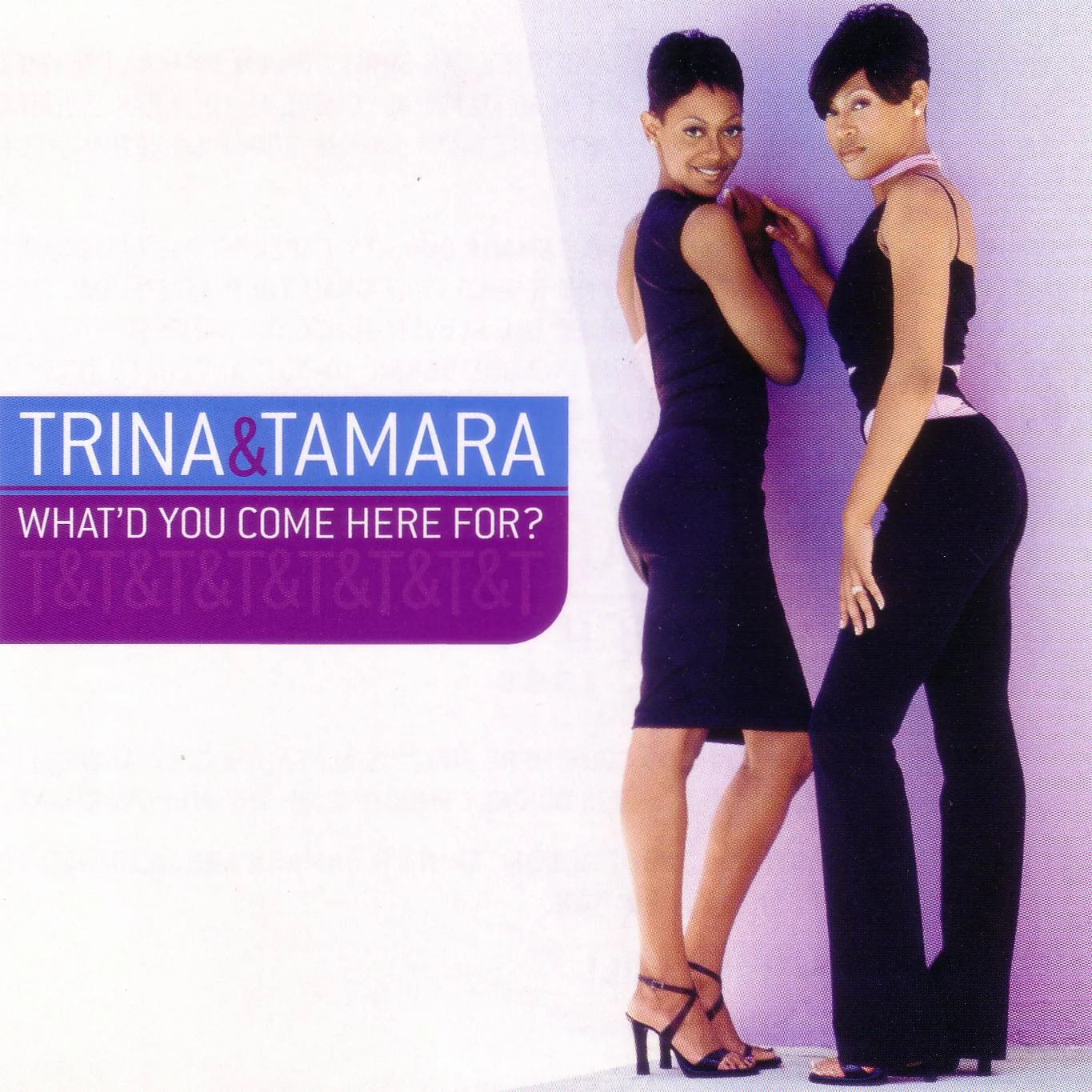 00-Trina_and_Tamara-Whatd_You_Come_Here_for-(CDM)-1999-(Front).JPG