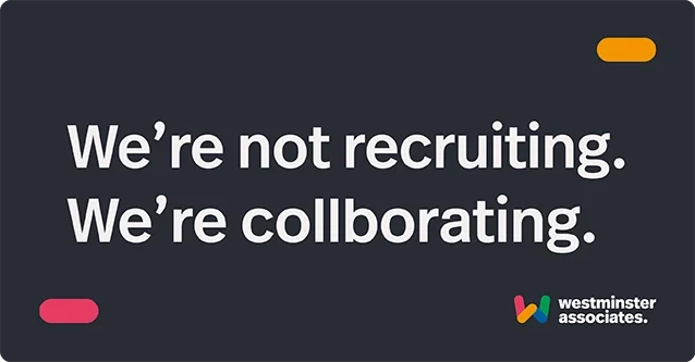 Black background with white text that says, "We’re not recruiting. We’re collaborating." Westminster Associates logo at the bottom right corner.