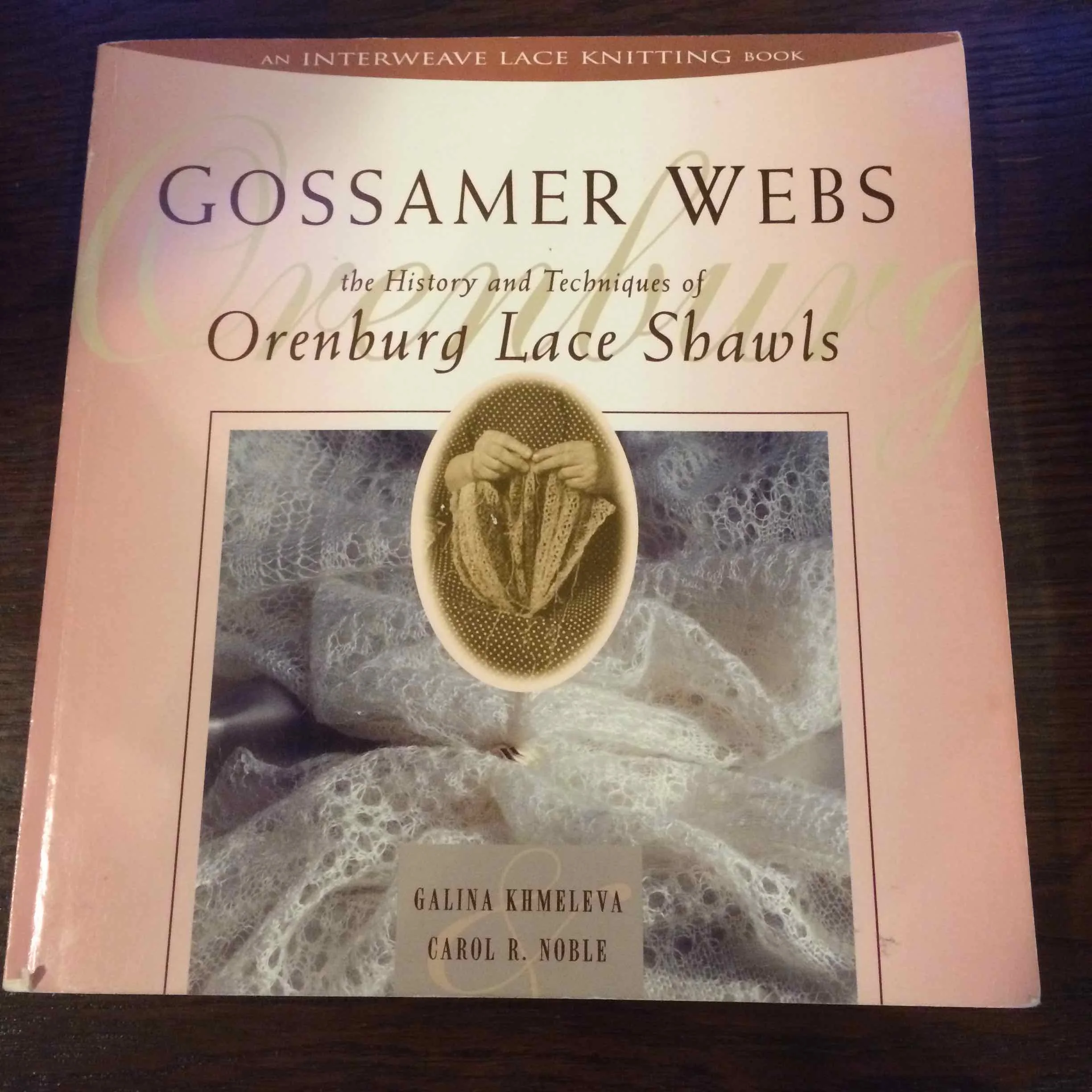 Gossamer Webs: the history and techniques of Orenburg Lace Shawls by Galina Khmeleva and Carole R Noble, Interweave Press