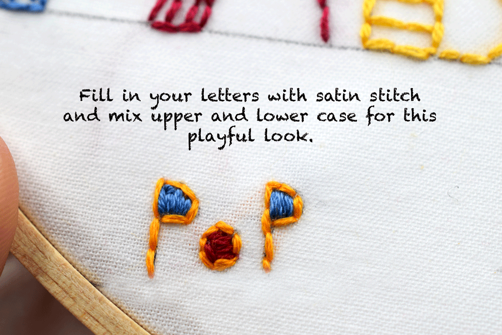 Mix up your lower and uppercase letters to give your font a childlike playful quality then fill in the letters using THE SATIN STITCH .