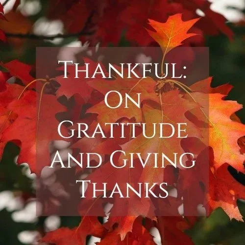 Thankful: On Gratitude and Giving Thanks