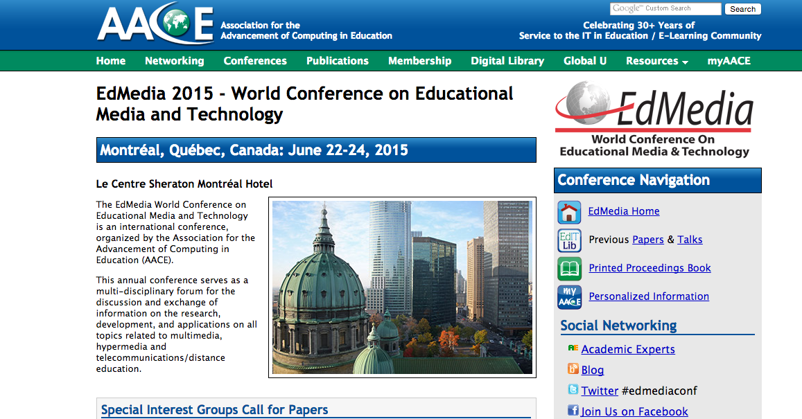 I am presenting a research paper at the Conference: Monday, June 22nd 3:25-3:45 PM Salon Kafka https://academicexperts.org/conf/edmedia/2015/papers/46100/ and Tuesday, June 23rd 4:00-5:00 PM Salon A https://academicexperts.org/conf/edmedia/2015/papers/46104/ I am also helping in presenting APTICA - CompéTICA: Tuesday, June 23rd 11:55 AM-12:15 PM Salon B https://academicexperts.org/conf/edmedia/2015/papers/45272/