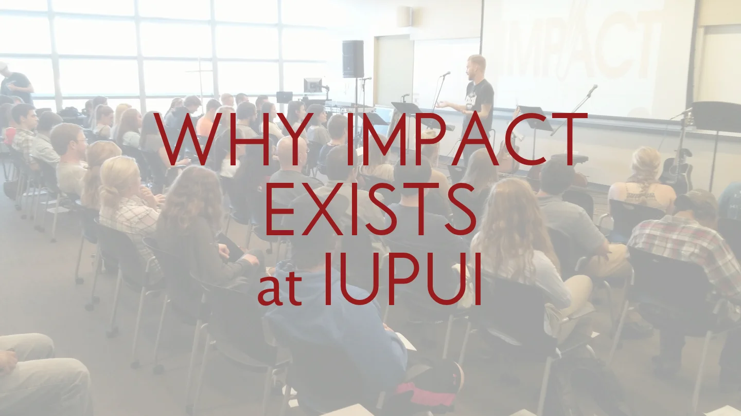 Why Impact Exists at IUPUI