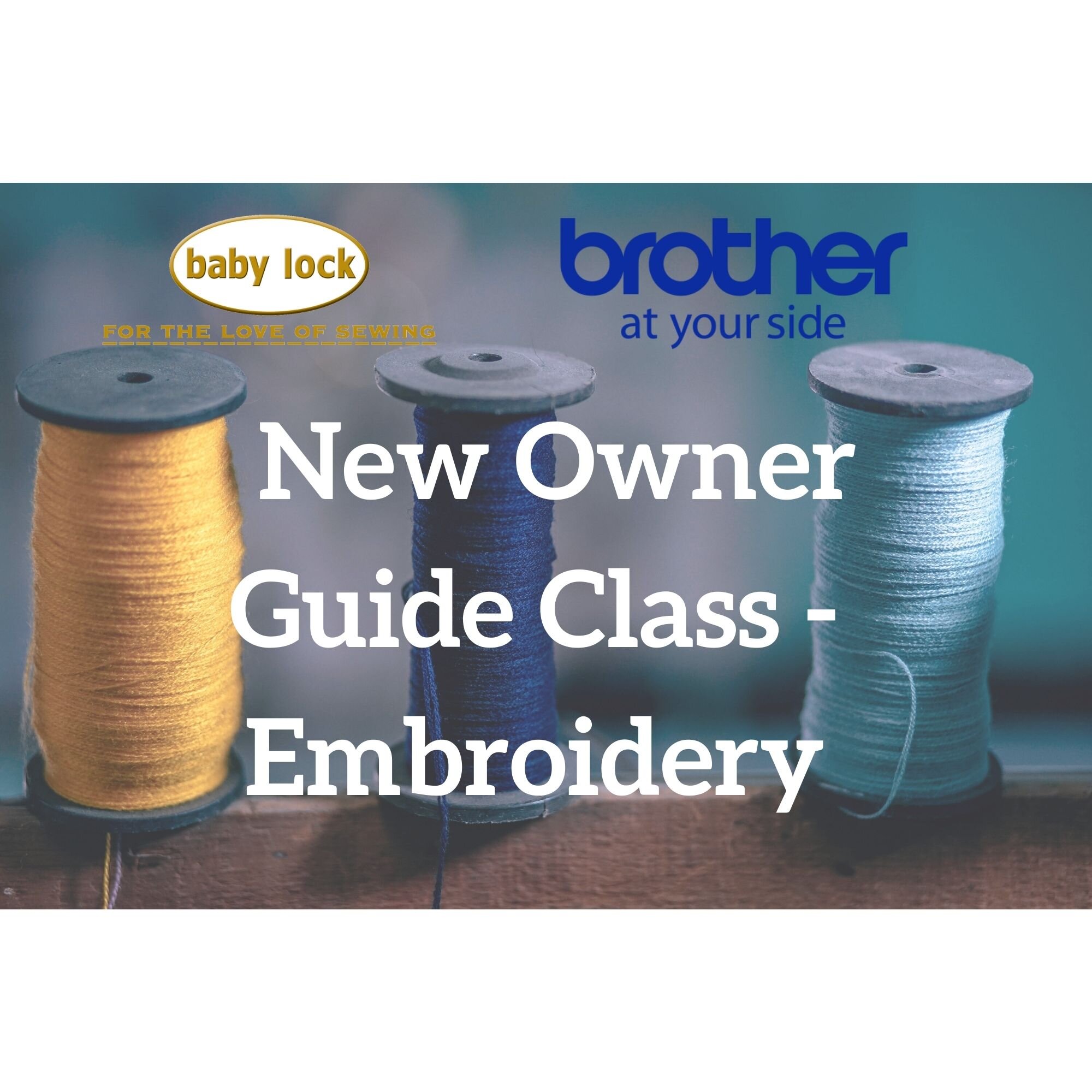Baby Lock & Brother New Owner Guide Class - Embroidery - July 30