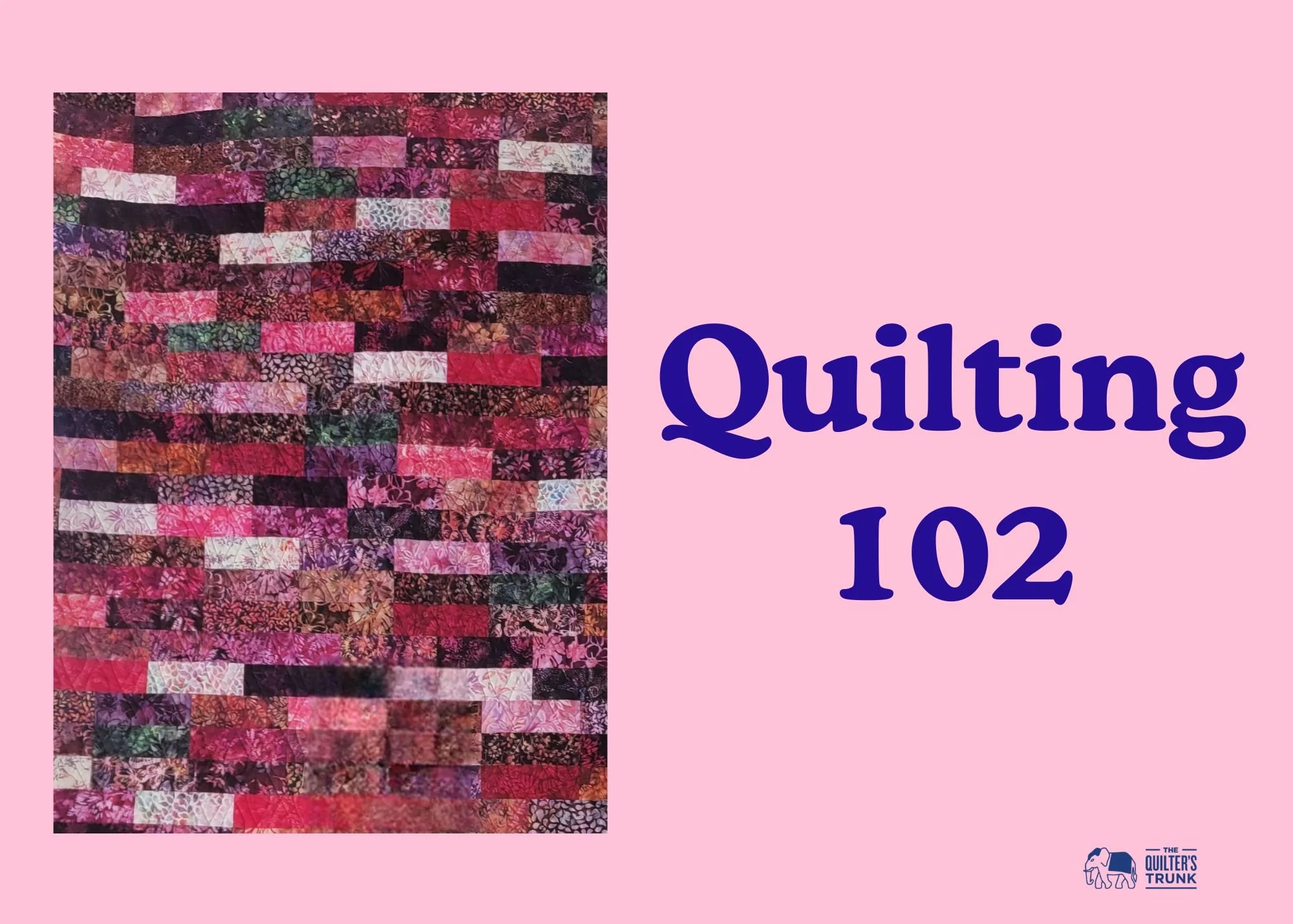Skill Builder: Quilting 102 - Starts Sept 24