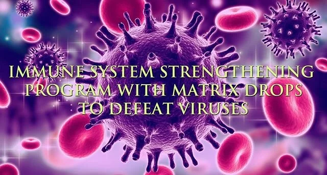 Let&rsquo;s strengthen our immune system to defeat viruses. For further inquiry: info@matrixdropsusa.com  #Matrix Drops #drops #quantum physics #viruses #immune system #pinnacle #Matrix Drops program