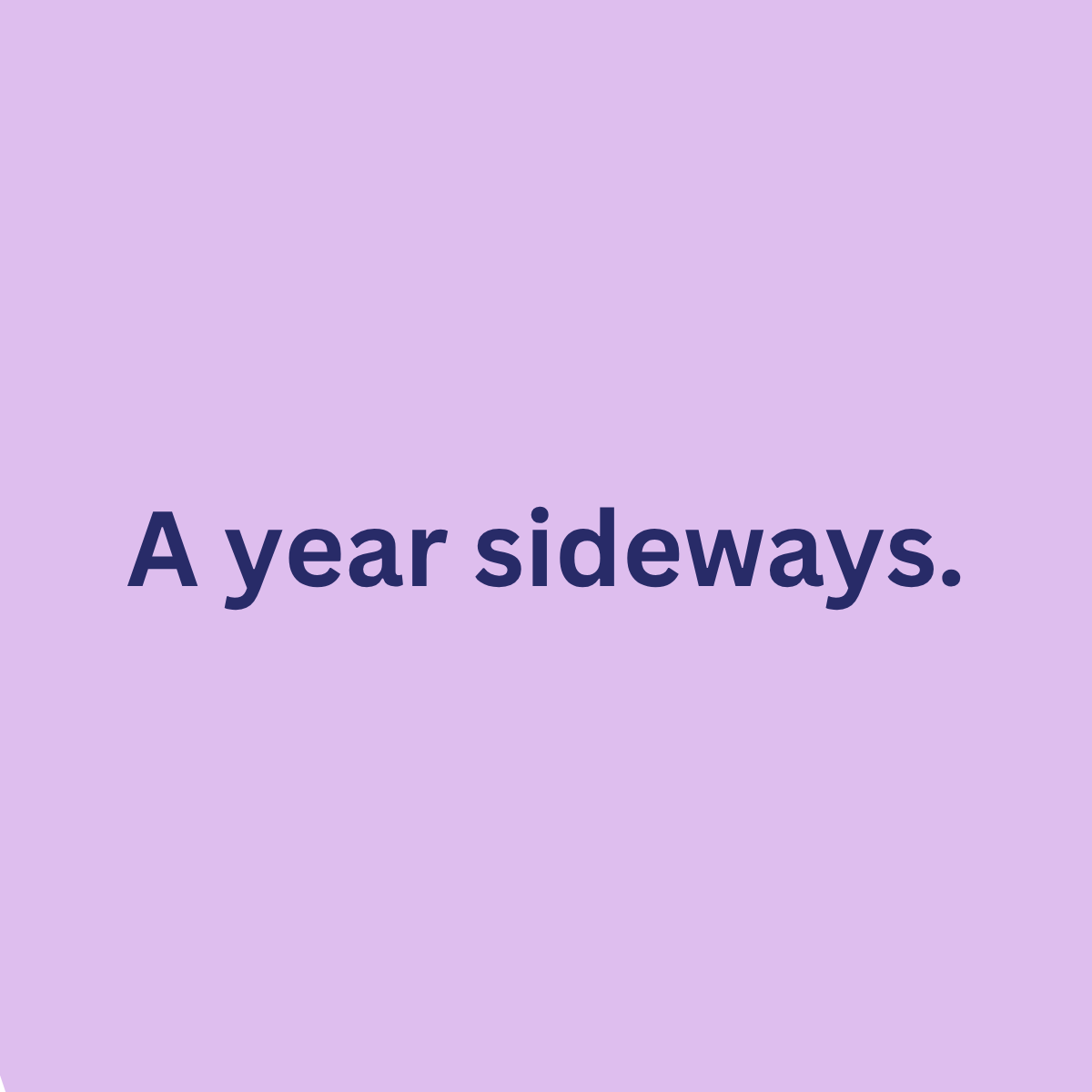 A year sideways.