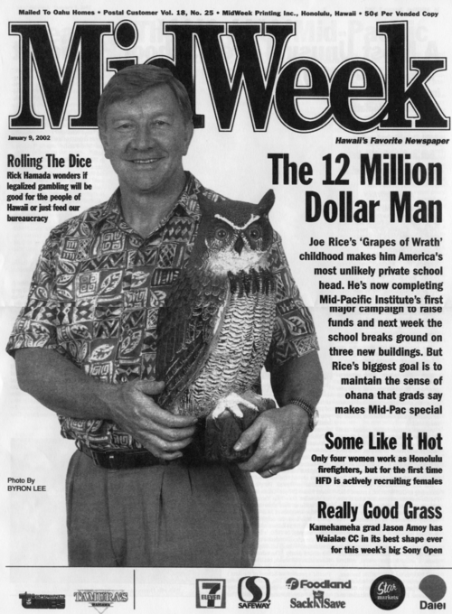 Joe was the cover story The 12 Million Dollar Man , for the MidWeek magazine in Hawaii. It was the beginning of a long stream of coverage for Joe and Mid-Pacific Institute.