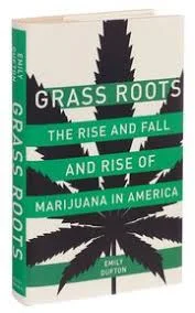 Grass Roots: The Rise and Fall and Rise of Marijuana in America