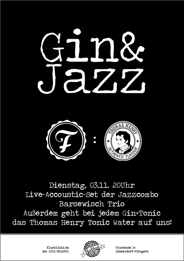 An alle Jazz- und Gin+Tonic Liebhaber: Am 03-11 startet unsere neue Veranstaltungsreihe Gin&Jazz! Ab 20:00 kommt ihr in den Genuss von feinstem Jazz, dargeboten von der Düsseldorfer Jazz-Combo BarsewischTrio. Und da wir finden, dass man Livemusik am besten mit einem feinen Drink in der Hand genießen sollte, geht bei jedem Gin+Tonic das Thomas Henry Tonic Water auf uns, ihr zahlt also lediglich 4cl eures Lieblings-Gin. Besser kann man einen schnöden Dienstagabend wohl nicht verbringen?! Wir freuen uns auf euch, euer FlurklinikTeam