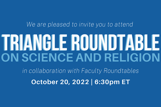 Triangle Roundtable on Science & Religion
