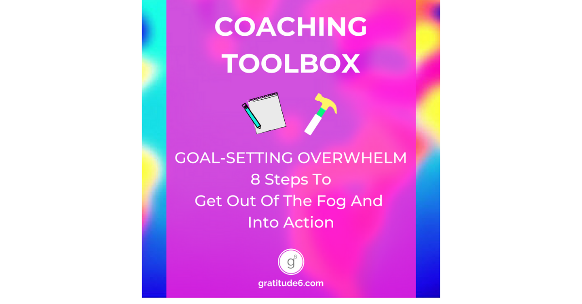 Goal-Setting Overwhelm: 8 Steps to Get out of the Fog and into Action