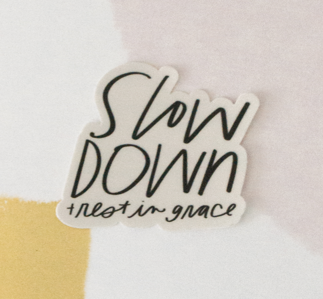 Slow Down + Rest in Grace Sticker