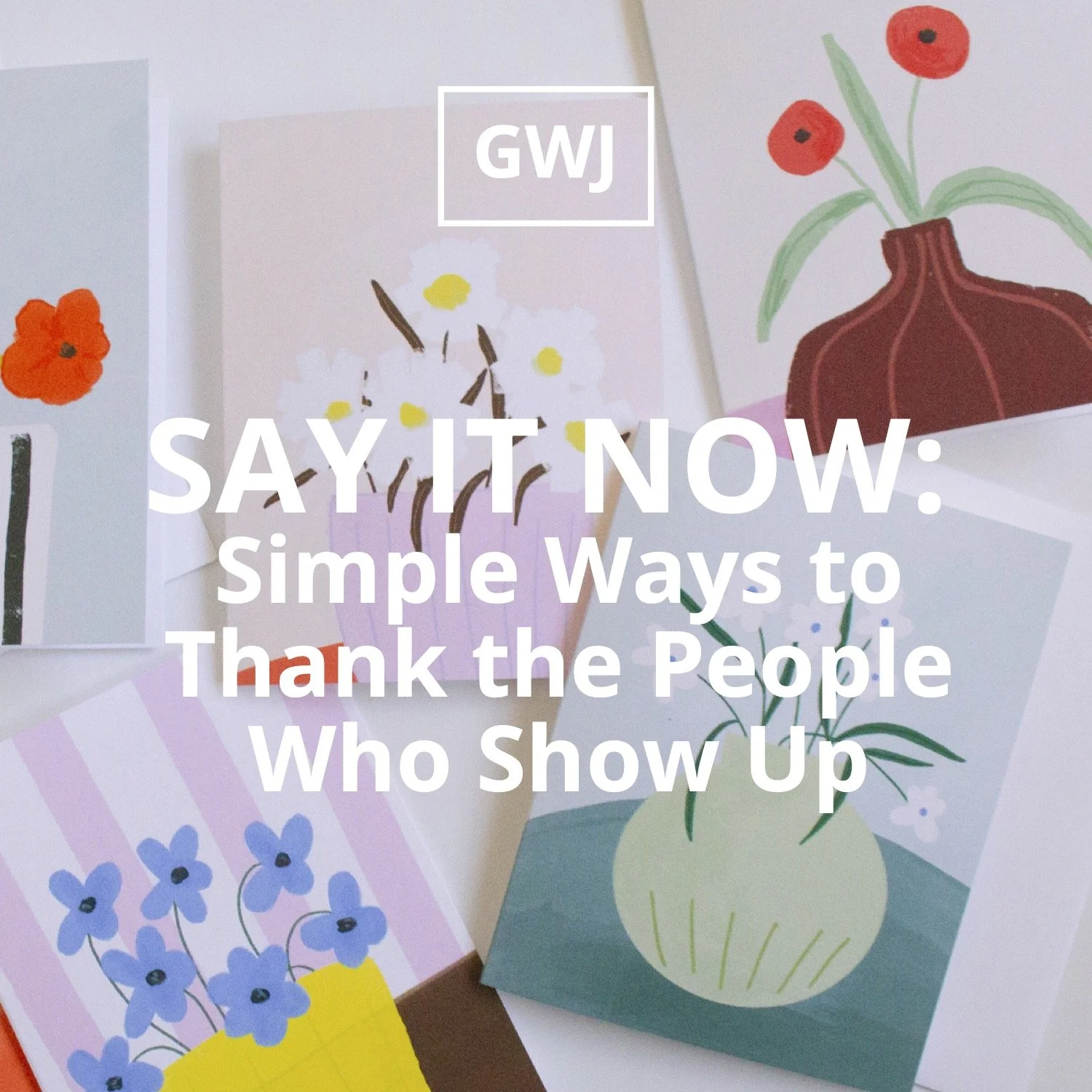 Say It Now: Simple Ways to Thank the People Who Show Up