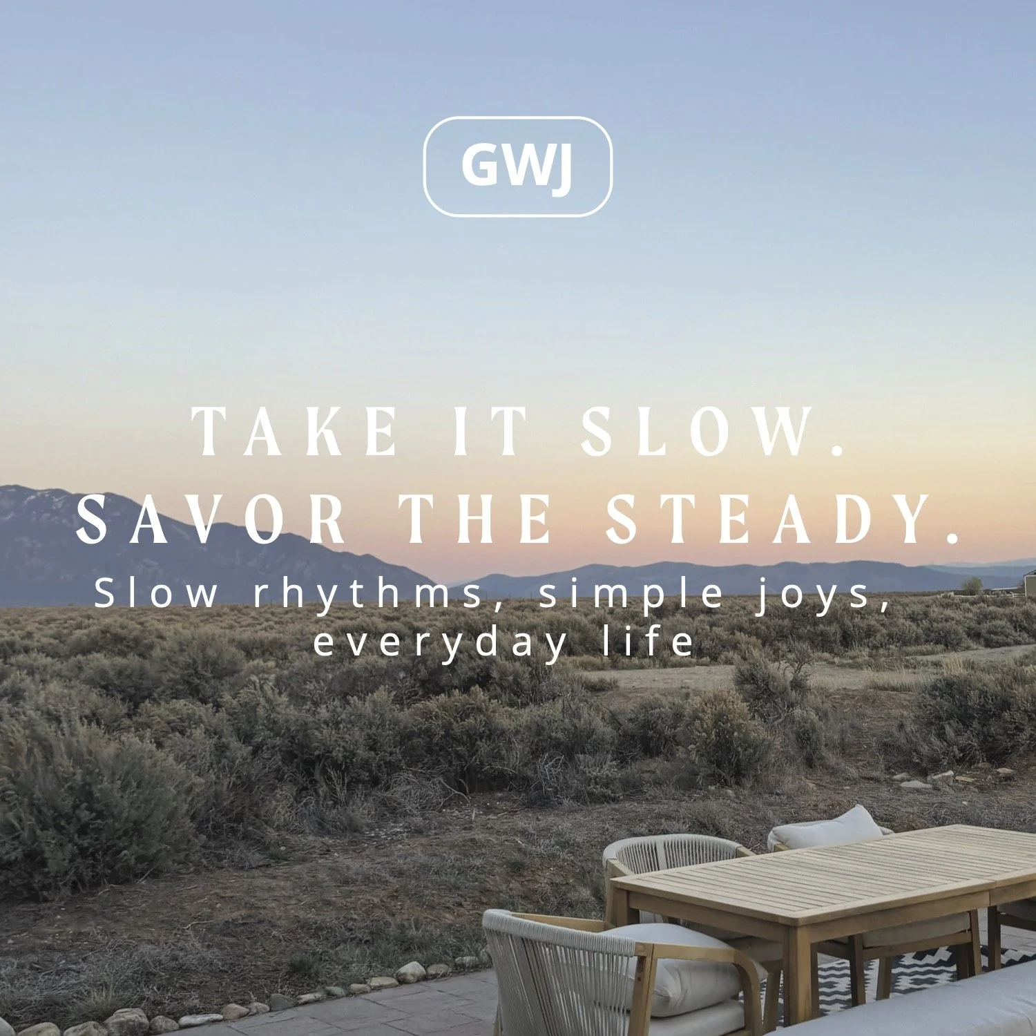 Take It Slow. Savor the Steady.