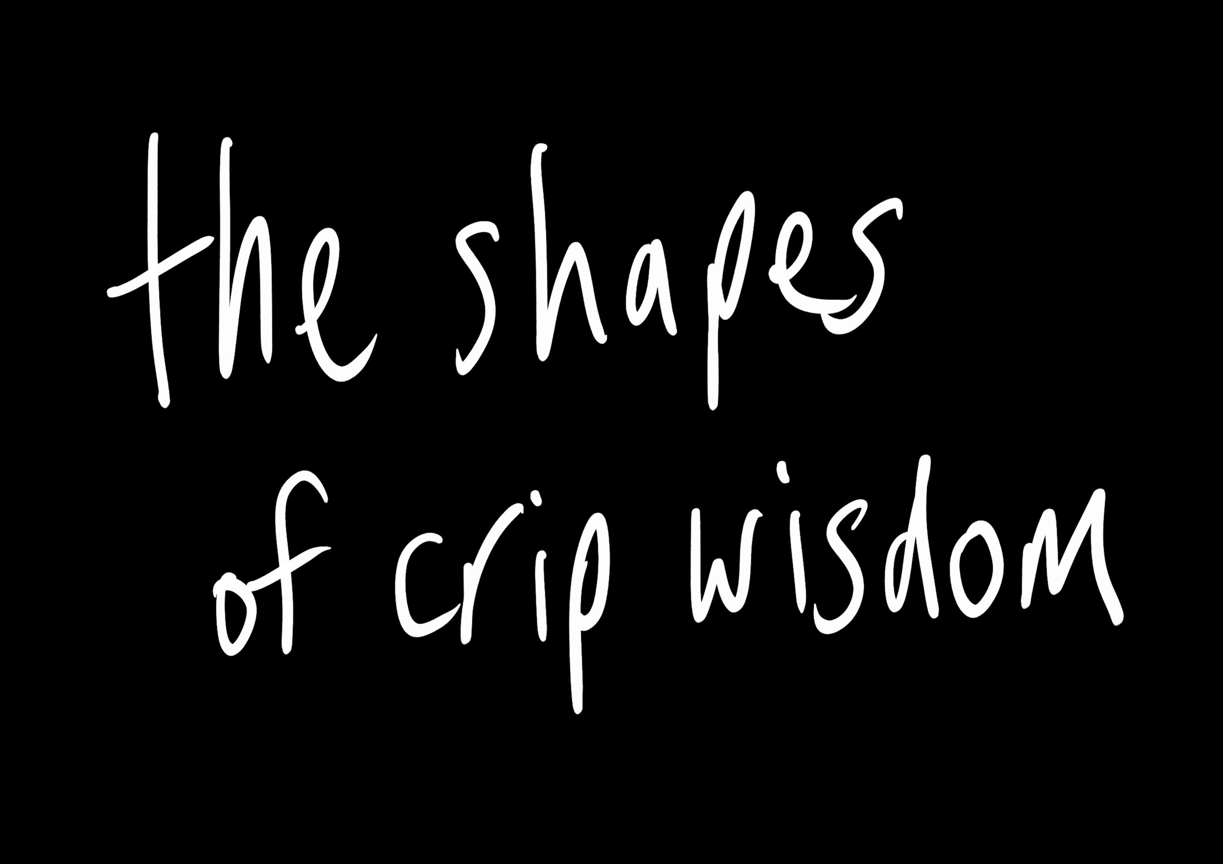 white handwriting on black background reads, the shapes of crip wisdom