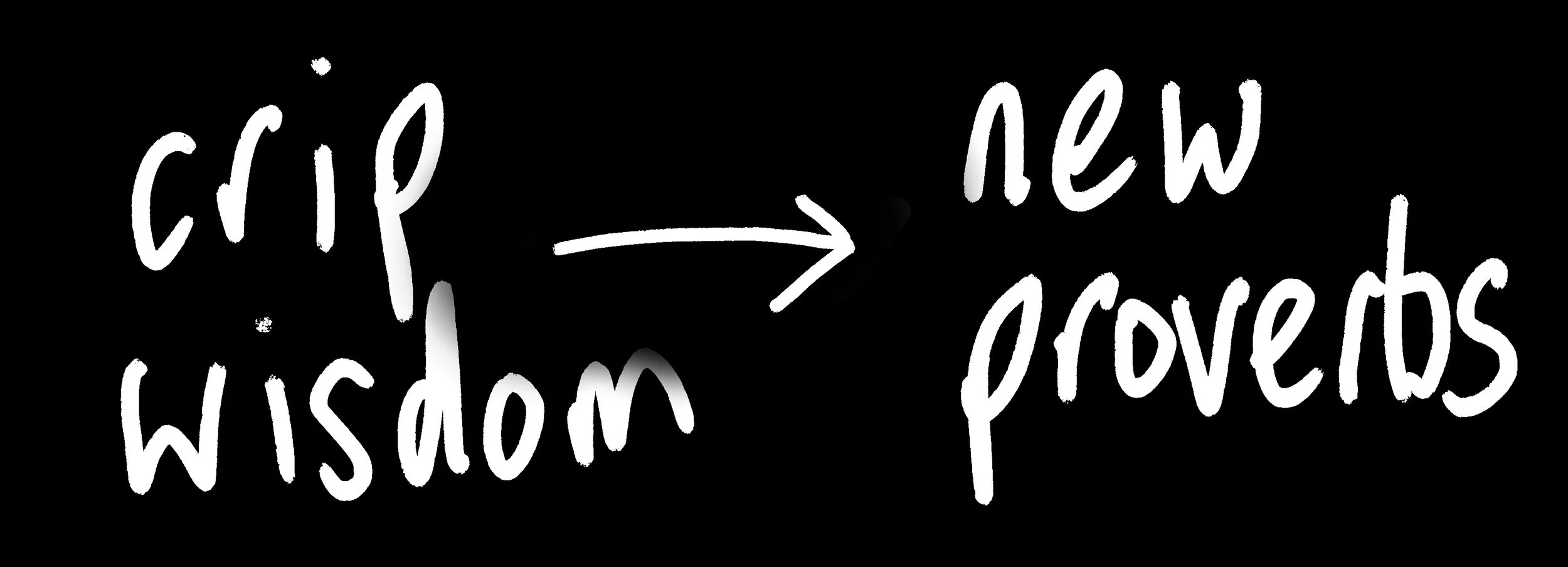white handwriting on black background : crip wisdom with an arrow drawn towards the words new proverbs