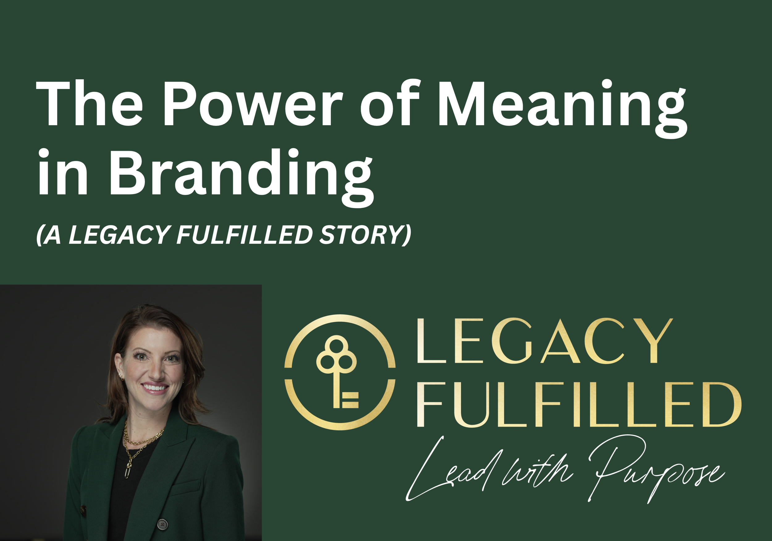 The Power of Meaning in Branding&nbsp;(A Legacy Fulfilled Story)