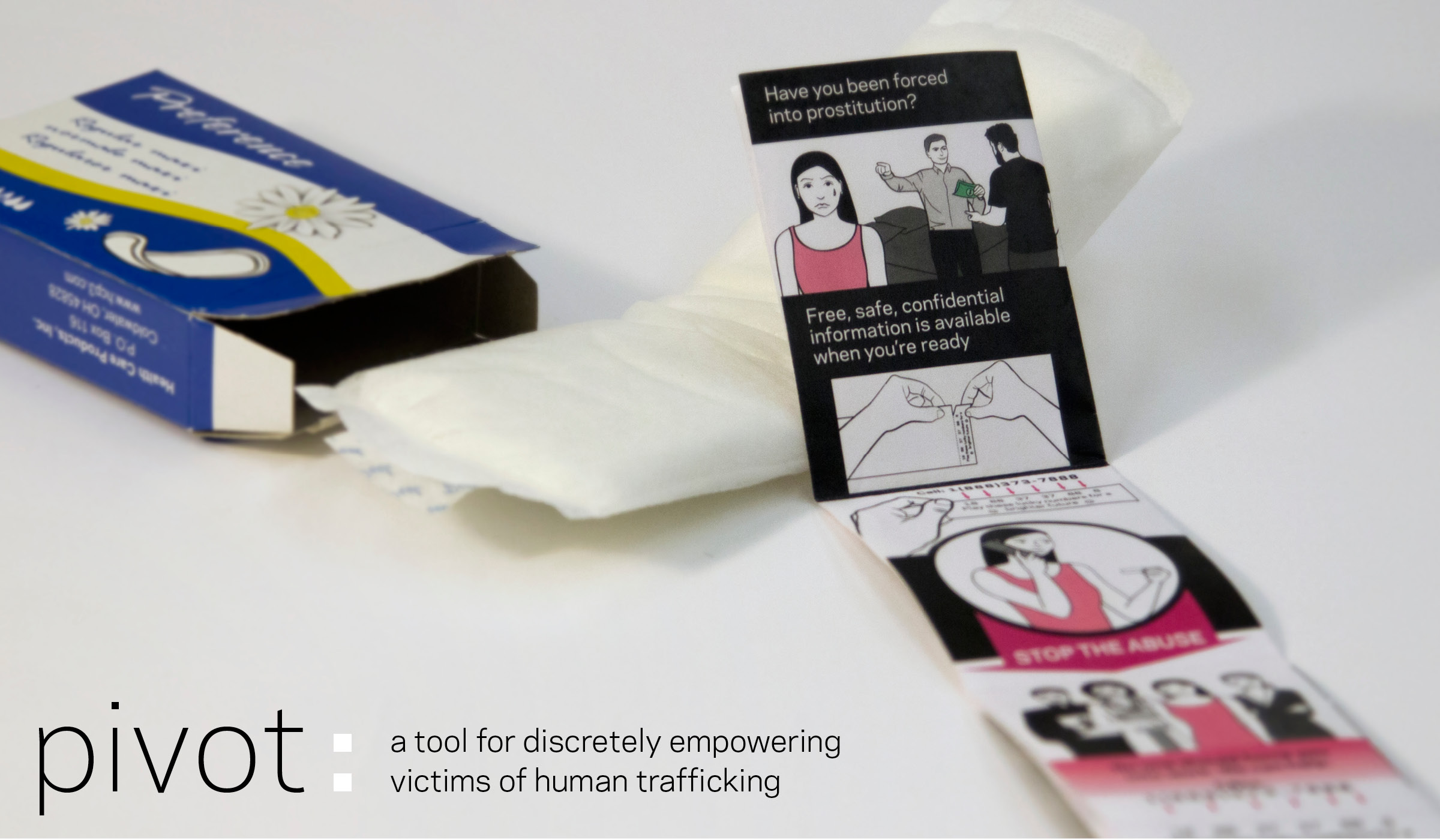 Pivot provides rescue information to human trafficking victims without detection by their captors. Ordinary-looking sanitary pads are distributed by activists and healthcare providers to suspected victims. Hidden inside each pad is an insert with re