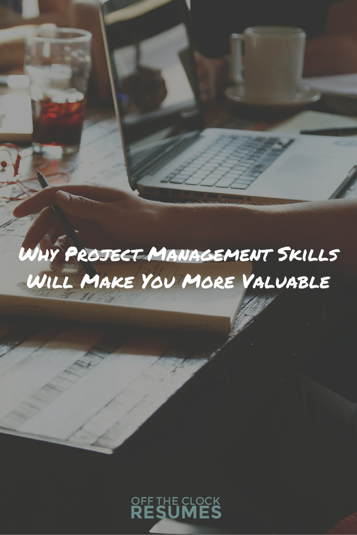 Why Project Management Skills Will Make You More Valuable | Off The Clock Resumes