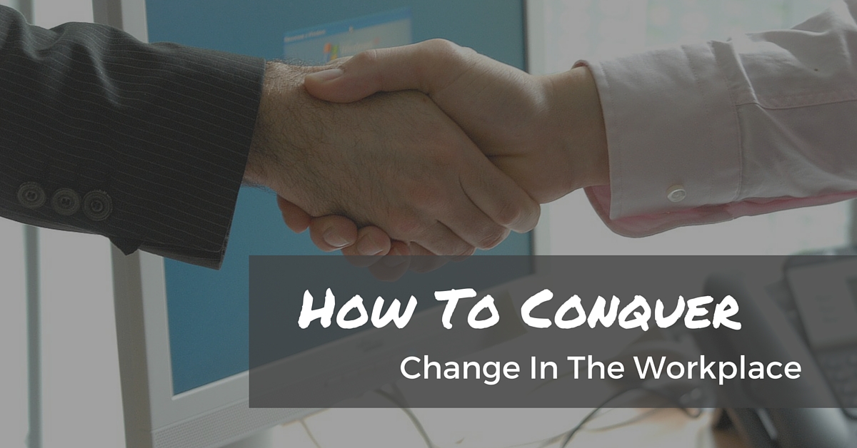How To Conquer Change In The Workplace - Off The Clock Resumes