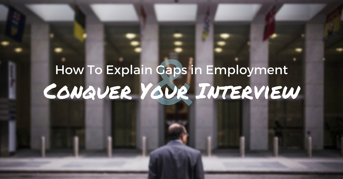 How To Explain Gaps in Employment and Conquer Your Interview - Off The Clock Resumes