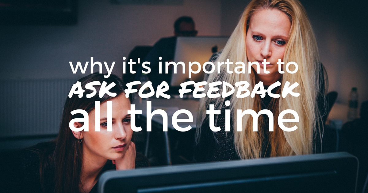 Why It's Important To Ask For Feedback All The Time - Off The Clock Resumes