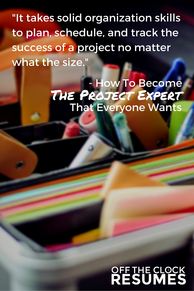How To Become The Project Expert That Everyone Wants | Off The Clock Resumes