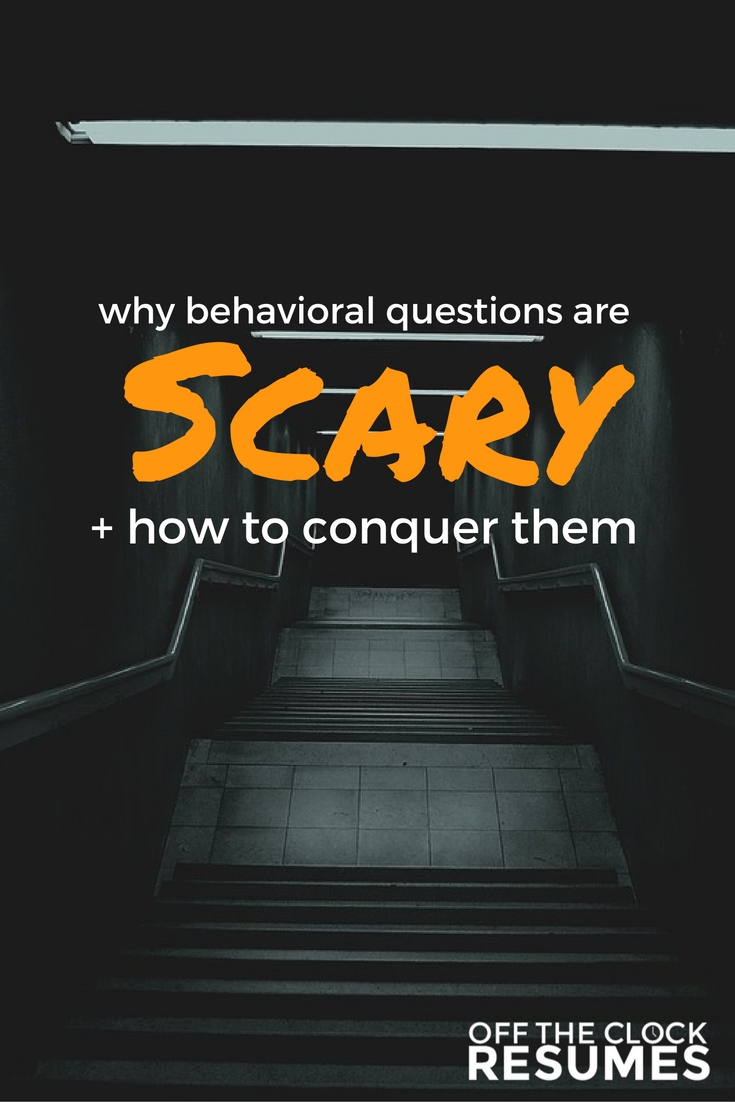 Why Behavioral Questions Are Scary & How To Conquer Them | Off The Clock Resumes