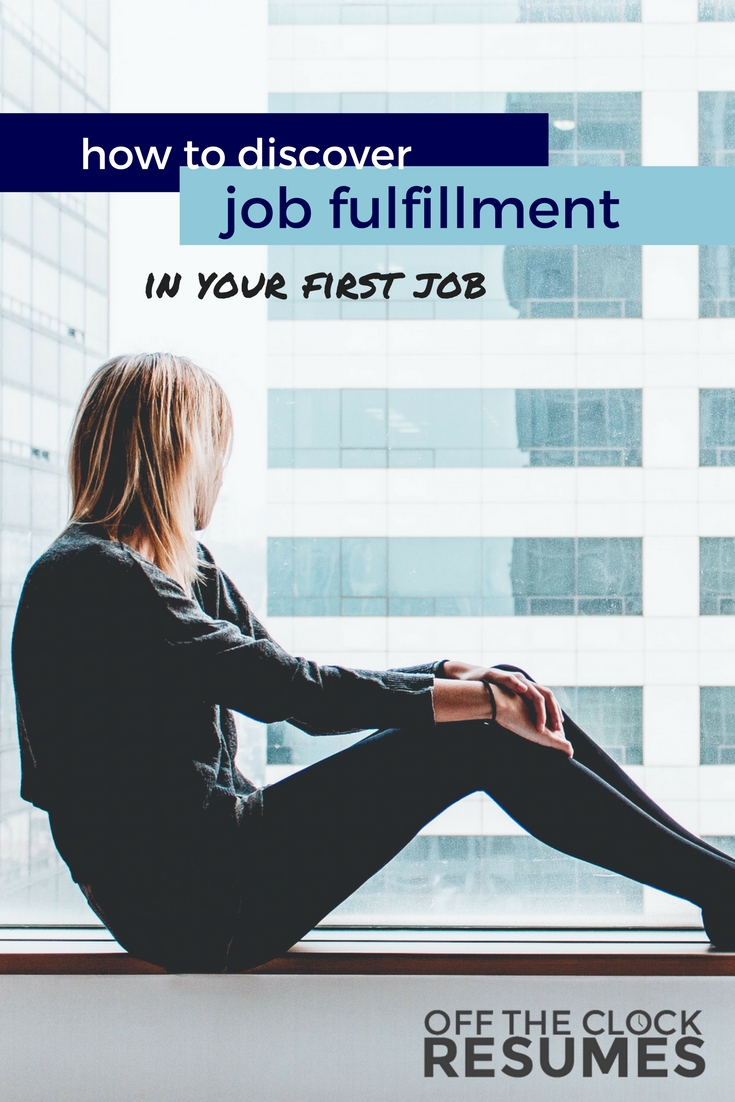How To Discover Job Fulfillment In Your First Job | Off The Clock Resumes