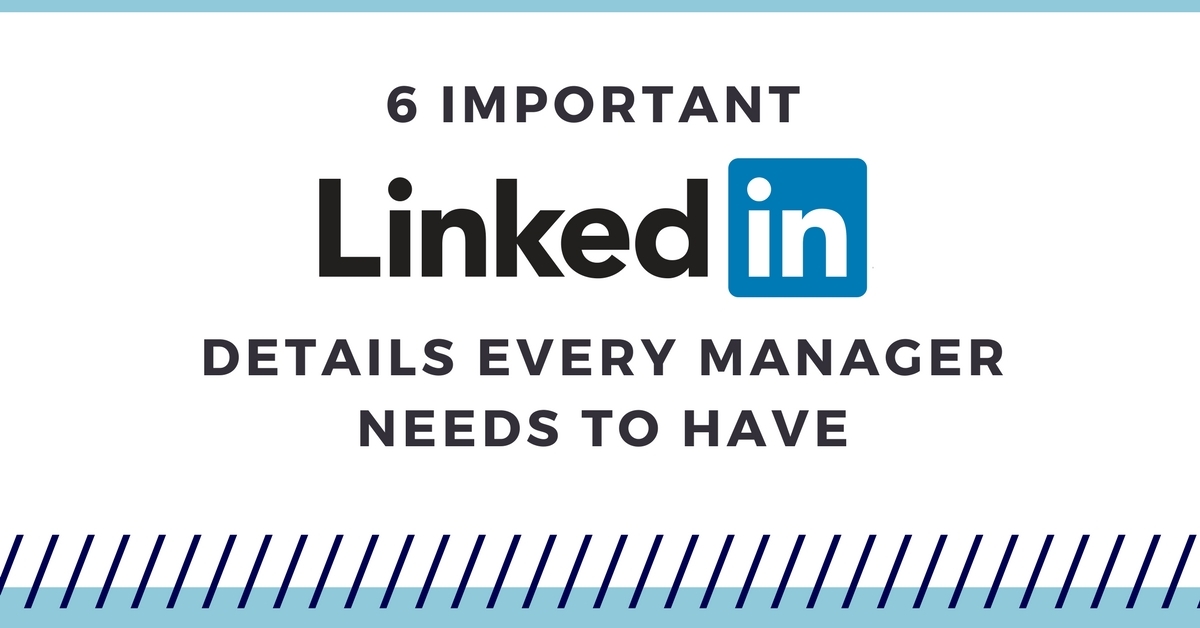 6 Important LinkedIn Details Every Manager Needs To Have: Infographic - Off The Clock Resumes