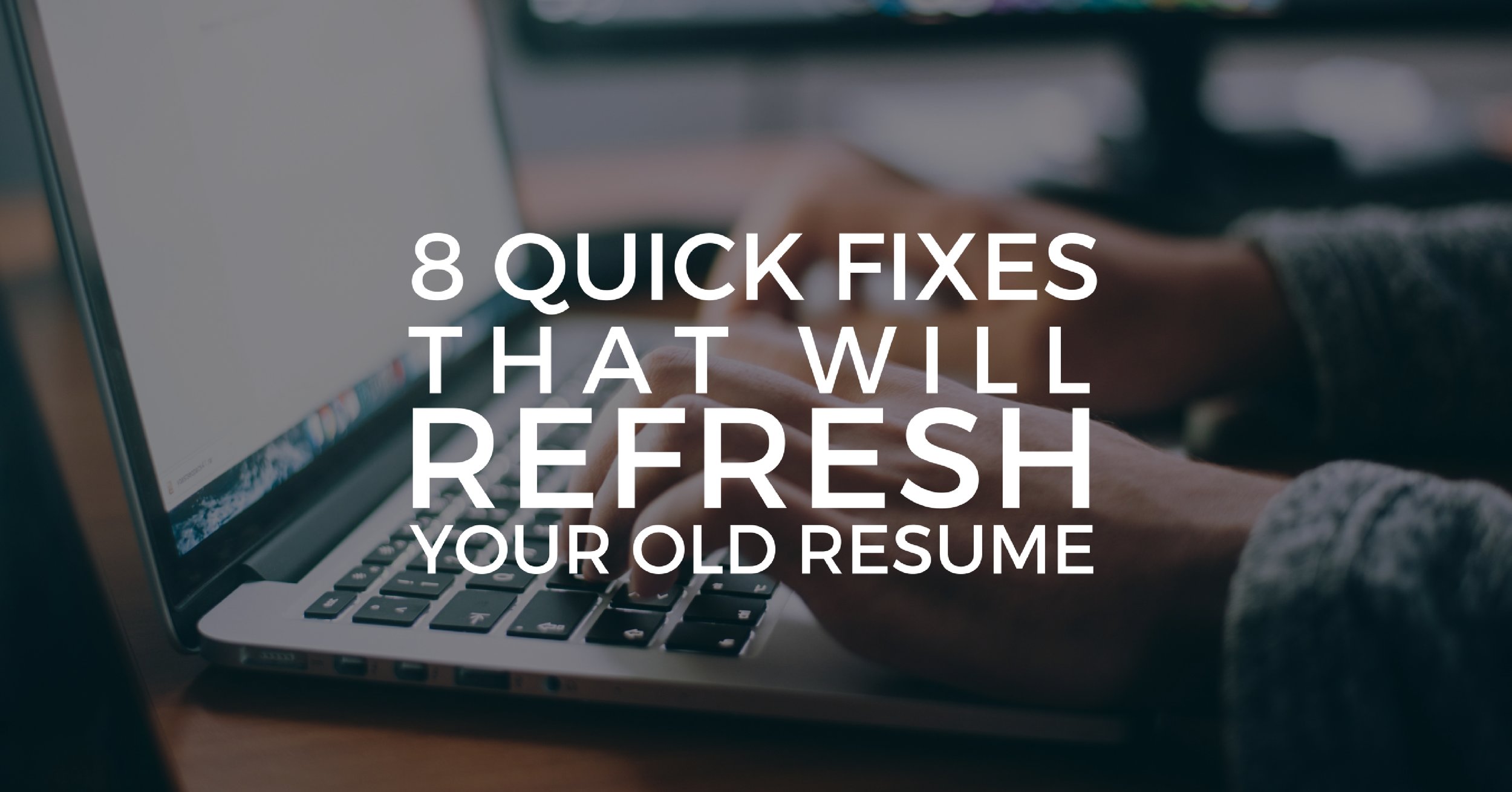 8 Quick Fixes That Will Refresh Your Old Resume - Off The Clock Resume