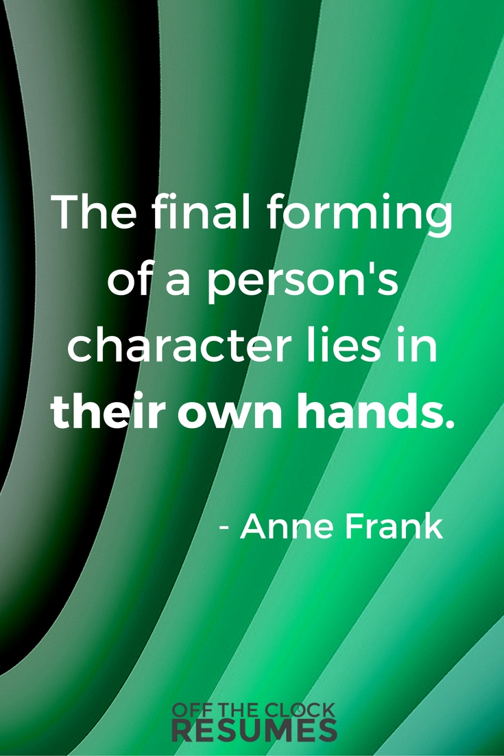 The final forming of a person's character lies in their own hands. -Anne Frank | Motivational Quote
