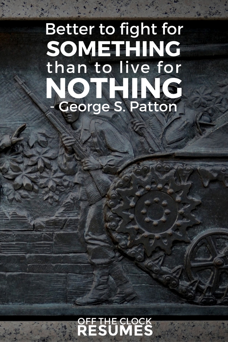 Better to fight for something than to live for nothing. -George S. Patton | Motivational Quote