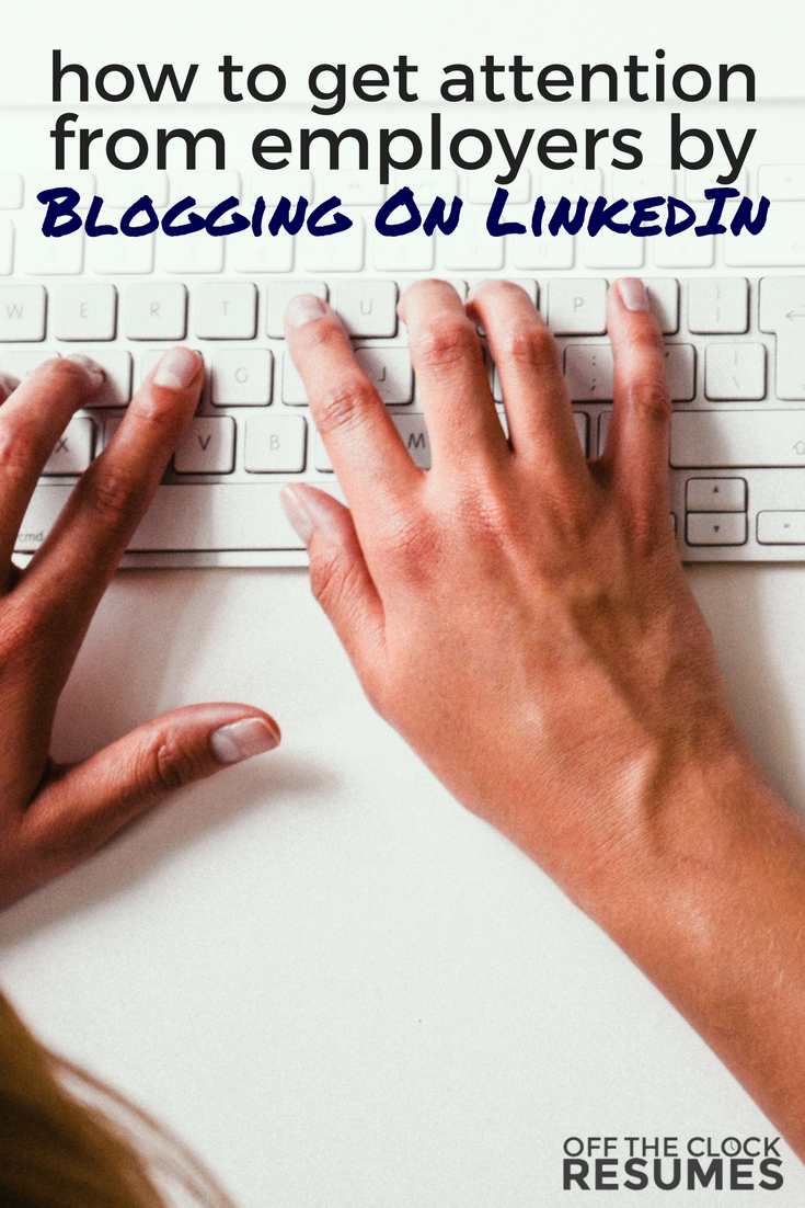 How To Get Attention From Employers By Blogging On LinkedIn | Off The Clock Resumes