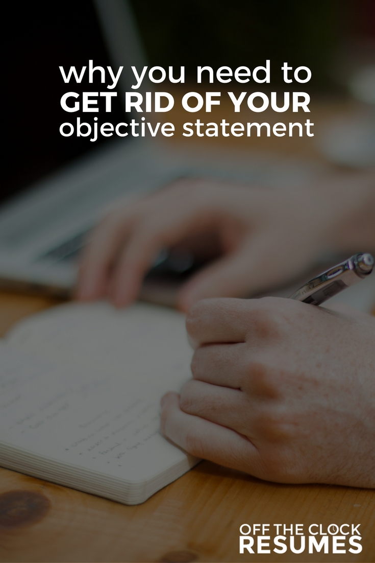 Why You Need To Get Rid Of Your Objective Statement | Off The Clock Resumes