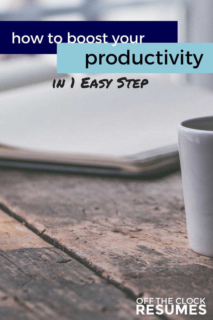 How To Boost Your Productivity In 1 Easy Step | Off The Clock Resumes
