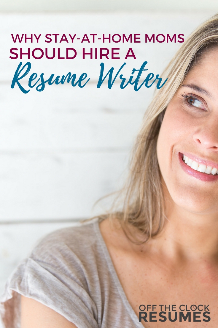 Why Stay-at-home Moms Should Hire A Resume Writer | Off The Clock Resumes