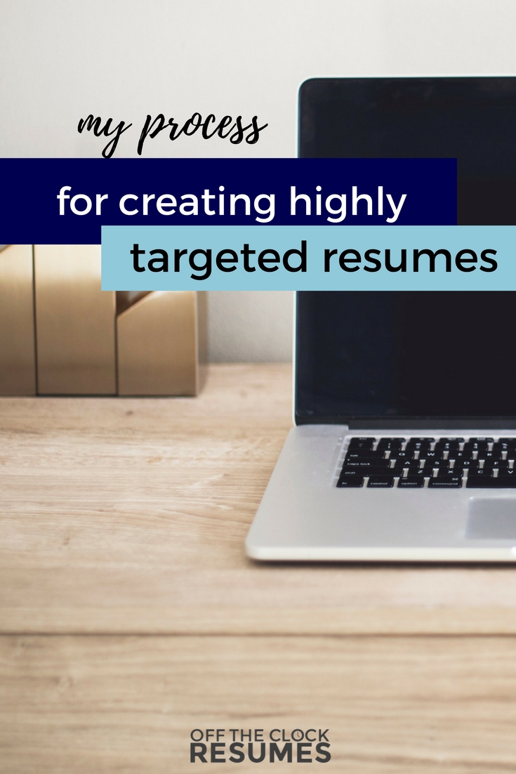 My Process For Creating Highly Targeted Resumes | Off The Clock Resumes