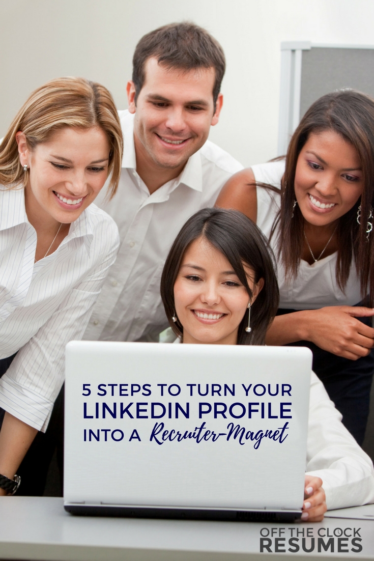 5 Steps To Turn Your LinkedIn Profile Into A Recruiter-Magnet | Off The Clock Resumes