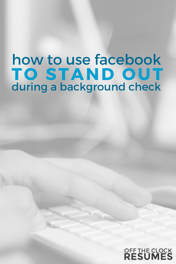 How To Use Facebook To Stand Out During A Background Check | Off The Clock Resumes
