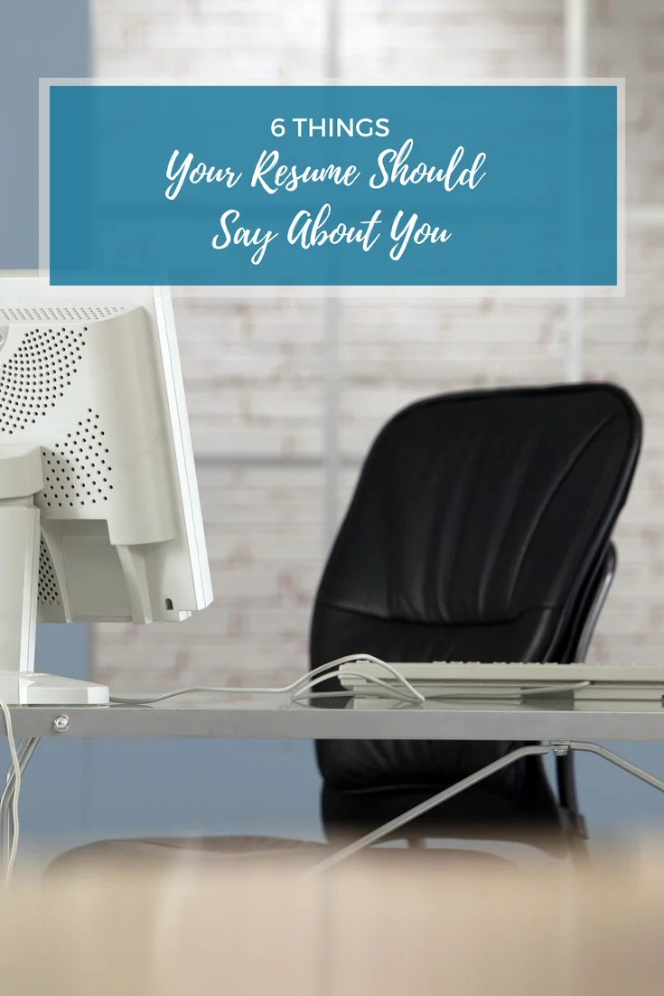 6 Things Your Resume Should Say About You | Resume Tips from Off The Clock Resumes