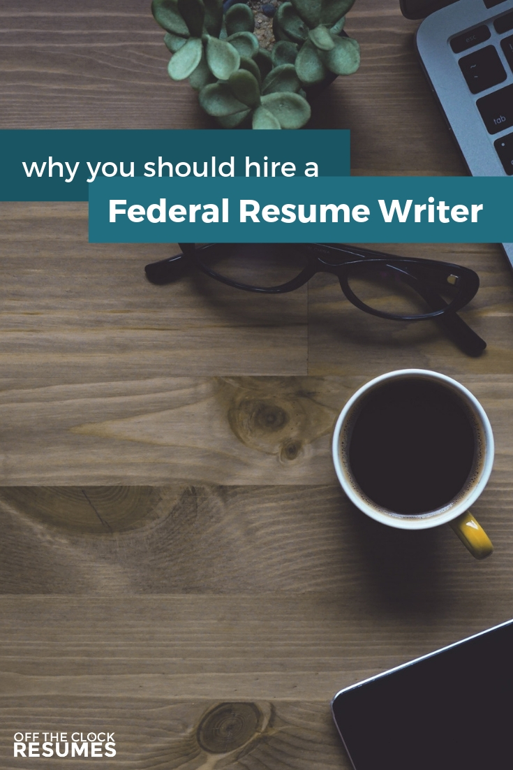 Why You Should Hire A Federal Resume Writer | Resume Tips from Off The Clock Resumes
