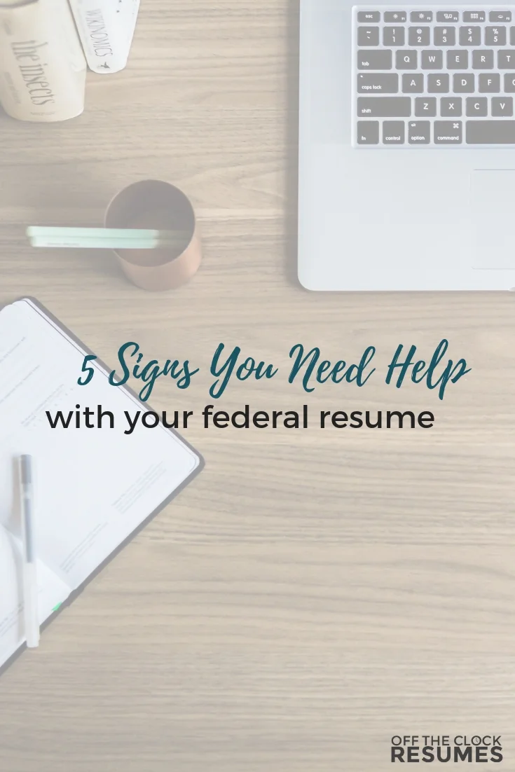 5 Signs You Need Help With Your Federal Resume | Off The Clock Resumes