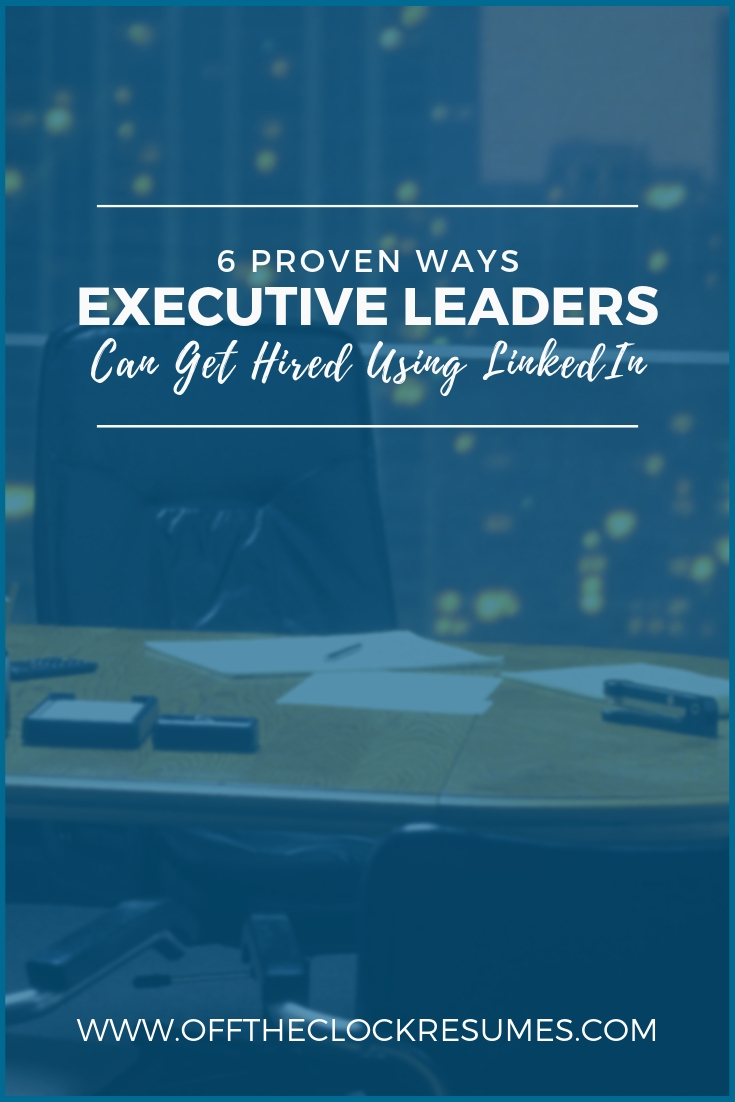 6 Proven Ways Executive Leaders Can Get Hired Using LinkedIn | Off The Clock Resumes