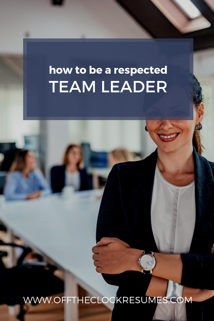 How To Be A Respected Team Leader, Guest Post by Joe Leonard | Off The Clock Resumes